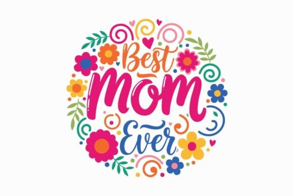 Best Mom Ever Floral SVG: A Vibrant Embroidery Choice