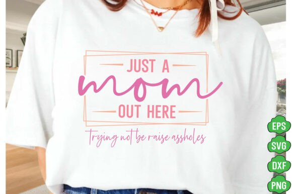 Just a Mom out Here Svg Png, Funny Mom